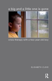 A Big and a Little One is Gone (Crisis Therapy with a Two-year-old Boy) - 9781855755413 by Elisabeth Cleve, 9781855755413
