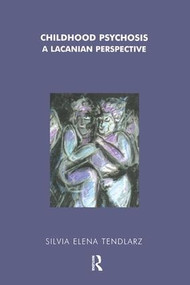 Childhood Psychosis (A Lacanian Perspective) - 9781855759800 by Silvia Elena Tendlarz, 9781855759800