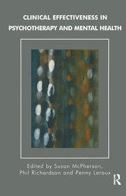 Clinical Effectiveness in Psychotherapy and Mental Health (Strategies and Resources for the Effective Clinical Governance) - 9781855759022 by Penny Leroux, Susan McPherson, Phil Richardson, 9781855759022