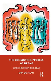 The Consulting Process as Drama (Learning from King Lear) - 9781855759862 by Erik De Haan, 9781855759862