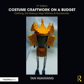 Costume Craftwork on a Budget (Clothing, 3-D Makeup, Wigs, Millinery & Accessories) - 9781138212749 by Tan Huaixiang, 9781138212749