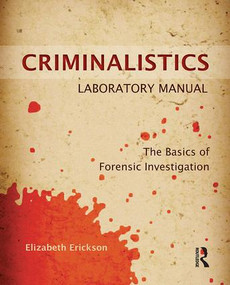 Criminalistics Laboratory Manual (The Basics of Forensic Investigation) by Elizabeth Erickson, 9781455731404