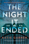 The Night It Ended (A Novel) by Katie Garner, 9780778334453