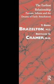 The Earliest Relationship (Parents, Infants and the Drama of Early Attachment) - 9781855750050 by T. Berry Brazelton, Bertrand G. Cramer, 9781855750050