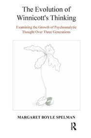 The Evolution of Winnicott's Thinking (Examining the Growth of Psychoanalytic Thought Over Three Generations) - 9781782200789 by Margaret Boyle Spelman, 9781782200789