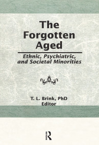 The Forgotten Aged (Ethnic, Psychiatric, and Societal Minorities) - 9781138989276 by T.L. Brink, 9781138989276