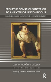 From the Conscious Interior to an Exterior Unconscious (Lacan, Discourse Analysis and Social Psychology) - 9781855757943 by David Pavon Cuellar, 9781855757943