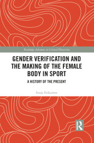 Gender Verification and the Making of the Female Body in Sport (A History of the Present) - 9781032085197 by Sonja Erikainen, 9781032085197