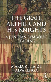 The Grail, Arthur and his Knights (A Jungian Symbolic Reading) - 9781780491417 by Maria Zelia de Alvarenga, 9781780491417