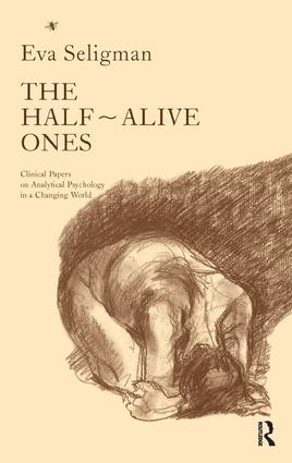The Half-Alive Ones (Clinical Papers on Analytical Psychology in a Changing World) - 9781855753747 by Eva Seligman, 9781855753747