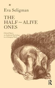 The Half-Alive Ones (Clinical Papers on Analytical Psychology in a Changing World) - 9781855753747 by Eva Seligman, 9781855753747