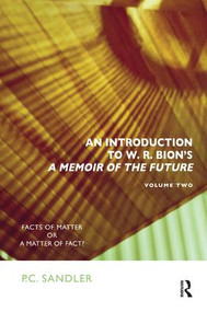 An Introduction to W.R. Bion's 'A Memoir of the Future' (Facts of Matter or a Matter of Fact?) - 9781782201144 by P.C. Sandler, 9781782201144