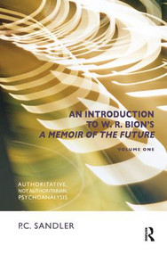 An Introduction to W.R. Bion's 'A Memoir of the Future' (Authoritative, Not Authoritarian, Psychoanalysis) - 9781782200109 by P.C. Sandler, 9781782200109