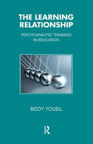 The Learning Relationship (Psychoanalytic Thinking in Education) - 9781855752276 by Biddy Youell, 9781855752276