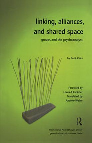 Linking, Alliances, and Shared Space (Groups and the Psychoanalyst) - 9781905888047 by Rene Kaes, 9781905888047