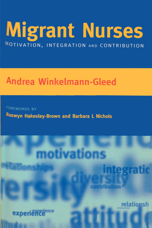 Migrant Nurses (Motivation, Integration and Contribution) by Andrea Winkelmann-Gleed, Roswyn Hakesley-Brown, Karen Atkin, 9781846190070