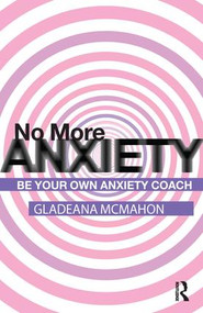 No More Anxiety! (Be Your Own Anxiety Coach) - 9781855753815 by Gladeana McMahon, 9781855753815