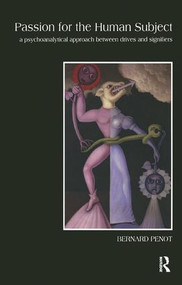 Passion for the Human Subject (A Psychoanalytical Approach Between Drives and Signifiers) - 9781855755864 by Bernard Penot, 9781855755864