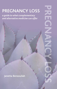 Pregnancy Loss (A Guide to What Complementary and Alternative Medicine Can Offer) by Janetta Bensouilah, 9781846193743