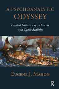 A Psychoanalytic Odyssey (Painted Guinea Pigs, Dreams, and Other Realities) - 9781780491448 by Eugene J. Mahon, 9781780491448