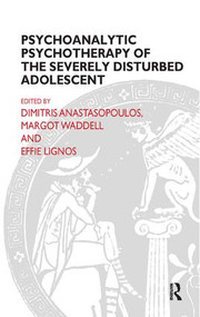 Psychoanalytic Psychotherapy of the Severely Disturbed Adolescent - 9781855752146 by Dimitris Anastasopoulos, Effie Lignos, Margot Waddell, 9781855752146