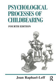 The Psychological Processes of Childbearing (Fourth Edition) - 9780954931902 by Joan Raphael-Leff, 9780954931902