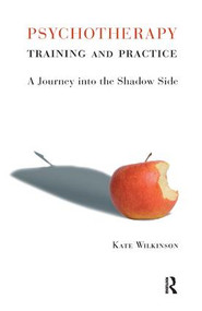 Psychotherapy Training and Practice (A Journey into the Shadow Side) - 9781855755246 by Kate Wilkinson, 9781855755246