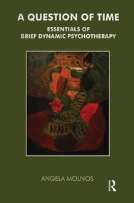 A Question of Time (Essentials of Brief Dynamic Psychotherapy) - 9781855751071 by Angela Molnos, 9781855751071