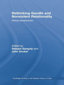 Rethinking Gandhi and Nonviolent Relationality (Global Perspectives) - 9781138011342 by Debjani Ganguly, John Docker, 9781138011342