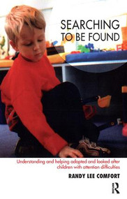 Searching to be Found (Understanding and Helping Adopted and Looked After Children with Attention Difficulties) - 9781855754645 by Randy Lee Comfort, 9781855754645