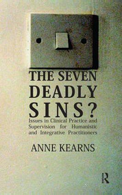The Seven Deadly Sins? (Issues in Clinical Practice and Supervision for Humanistic and Integrative Practitioners) - 9781855753532 by Anne Kearns, 9781855753532