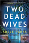 Two Dead Wives (A British Psychological Thriller) by Adele Parks, 9780778333579
