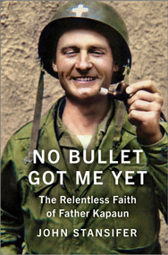 No Bullet Got Me Yet (The Relentless Faith of Father Kapaun) by John Stansifer, 9781335006066