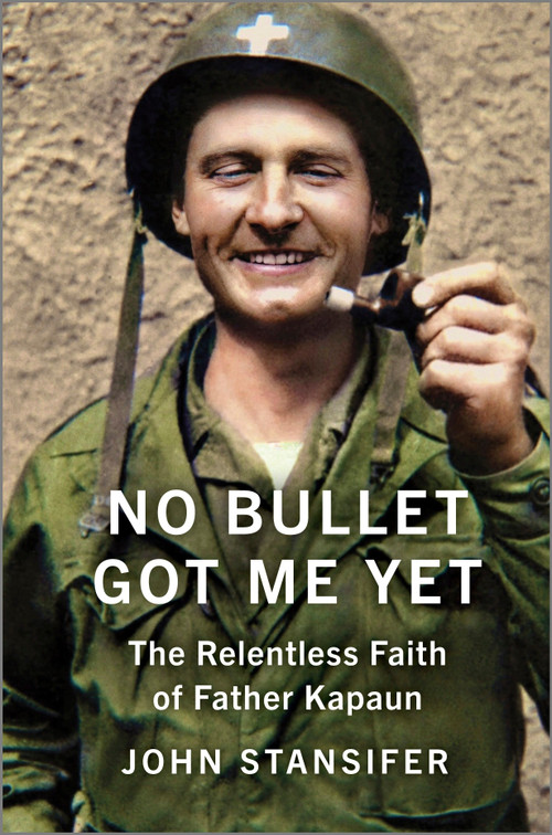 No Bullet Got Me Yet (The Relentless Faith of Father Kapaun) by John Stansifer, 9781335006066