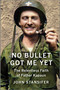 No Bullet Got Me Yet (The Relentless Faith of Father Kapaun) by John Stansifer, 9781335006066