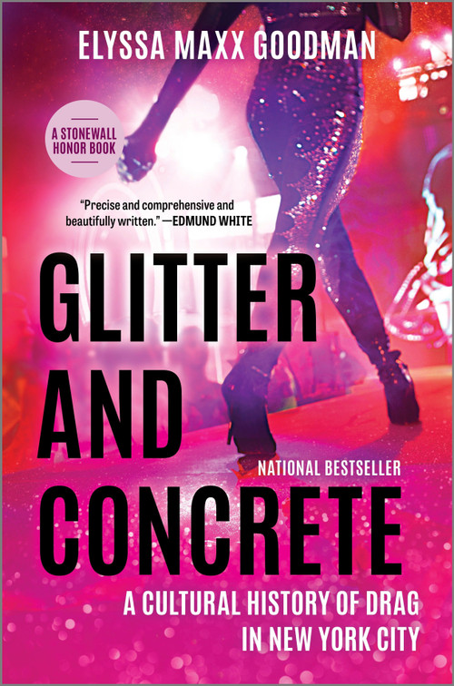 Glitter and Concrete (A Cultural History of Drag in New York City) by Elyssa Maxx Goodman, 9781335449368