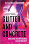 Glitter and Concrete (A Cultural History of Drag in New York City) by Elyssa Maxx Goodman, 9781335449368