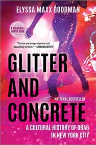 Glitter and Concrete (A Cultural History of Drag in New York City) by Elyssa Maxx Goodman, 9781335449368