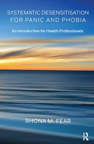 Systematic Desensitisation for Panic and Phobia (An Introduction for Health Professionals) - 9781782205791 by Rhona M. Fear, 9781782205791
