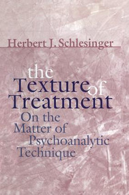 The Texture of Treatment (On the Matter of Psychoanalytic Technique) - 9781138009851 by Herbert J. Schlesinger, 9781138009851