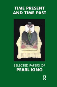 Time Present and Time Past (Selected Papers of Pearl King) - 9781855759251 by Pearl King, 9781855759251