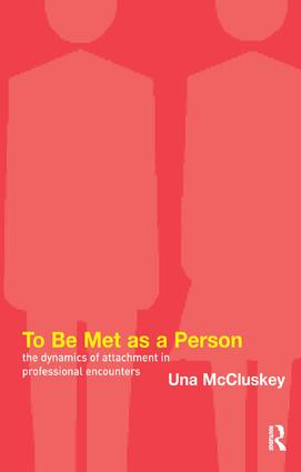 To Be Met as a Person (The Dynamics of Attachment in Professional Encounters) - 9781855753266 by Una McCluskey, 9781855753266