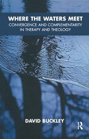 Where the Waters Meet (Convergence and Complementarity in Therapy and Theology) - 9781855755918 by David Buckley, 9781855755918