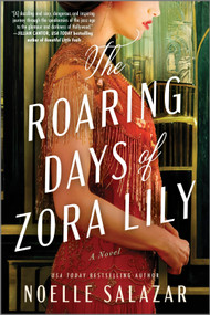 The Roaring Days of Zora Lily (A Novel) by Noelle Salazar, 9780778305200
