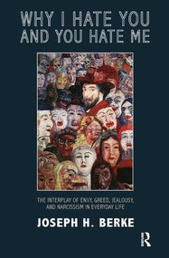 Why I Hate You and You Hate Me (The Interplay of Envy, Greed, Jealousy and Narcissism in Everyday Life) - 9781780490328 by Joseph H. Berke, 9781780490328