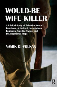 Would-Be Wife Killer - 9781782202790 by Vamik D. Volkan, 9781782202790