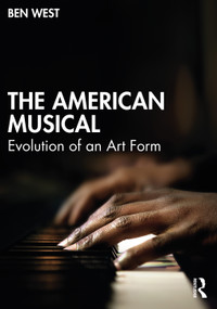 The American Musical (Evolution of an Art Form) - 9780367556594 by Ben West, 9780367556594