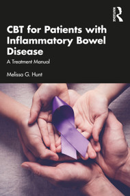 CBT for Patients with Inflammatory Bowel Disease (A Treatment Manual) by Melissa G. Hunt, 9781032593609