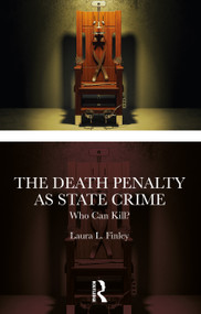 The Death Penalty as State Crime (Who Can Kill?) by Laura L. Finley, 9781032470023