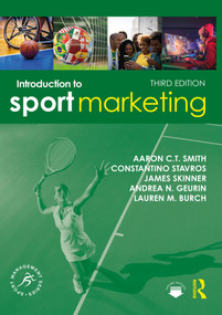 Introduction to Sport Marketing by Aaron C.T. Smith, Constantino Stavros, James Skinner, Andrea N. Geurin, Lauren M. Burch, 9781032488943